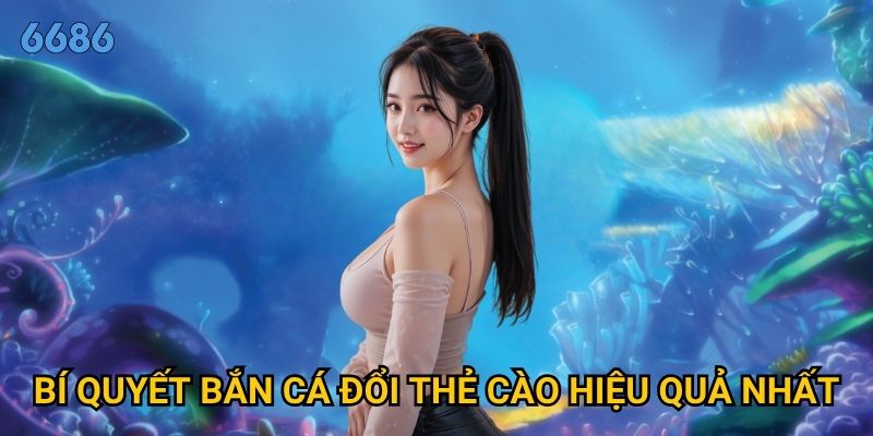 Tại sao bắn cá đổi thẻ cào lại thu hút đông đảo game thủ tại 6686? 3 Bí quyết bắn cá đổi thẻ cào hiệu quả nhất