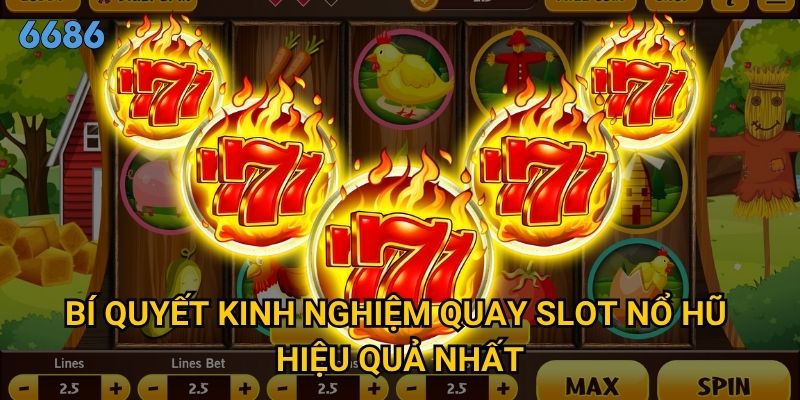 Kinh nghiệm quay slot nổ hũ nào mang lại tỷ lệ thành công cao tại 6686? 3 Bí quyết kinh nghiệm quay slot nổ hũ hiệu quả nhất