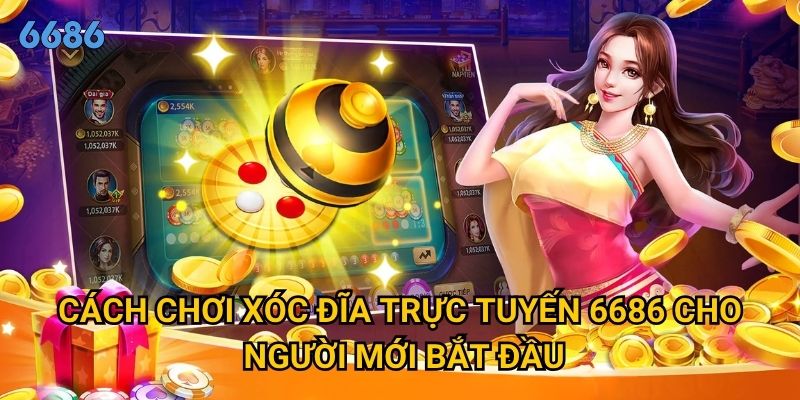 Tại sao xóc đĩa trực tuyến lại thu hút đông đảo người chơi tại 6686? 2 Cách chơi xóc đĩa trực tuyến 6686 cho người mới bắt đầu