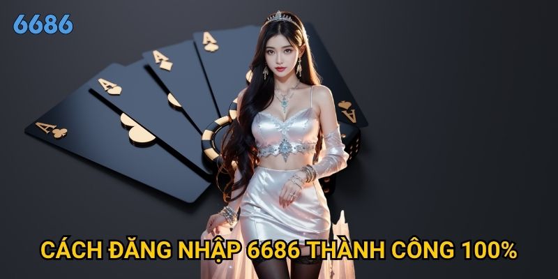 Tại sao không thể đăng nhập 6686 và cách khắc phục hiệu quả? 3 Cách đăng nhập 6686 thành công 100%