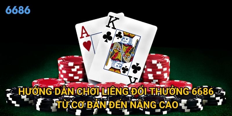 Làm sao để liêng đổi thưởng mang lại lợi nhuận cao tại 6686? 2 Hướng dẫn chơi liêng đổi thưởng 6686 từ cơ bản đến nâng cao