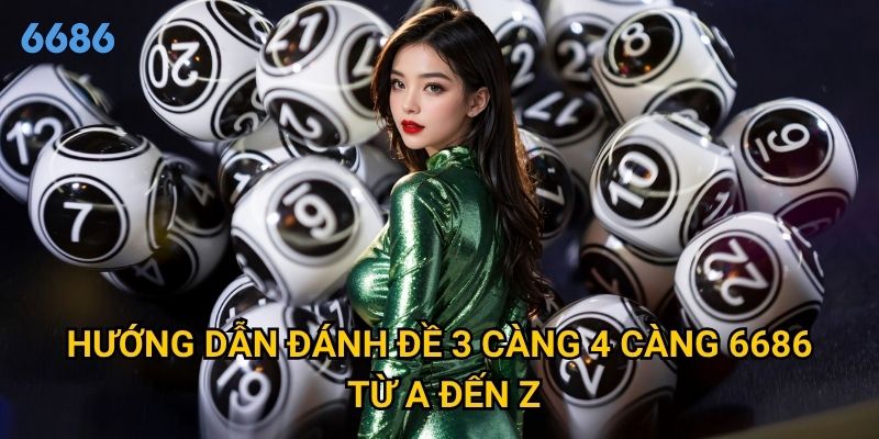 Làm thế nào để đánh đề 3 càng 4 càng mang lại lợi nhuận tại 6686? 2 Hướng dẫn đánh đề 3 càng 4 càng 6686 từ A đến Z