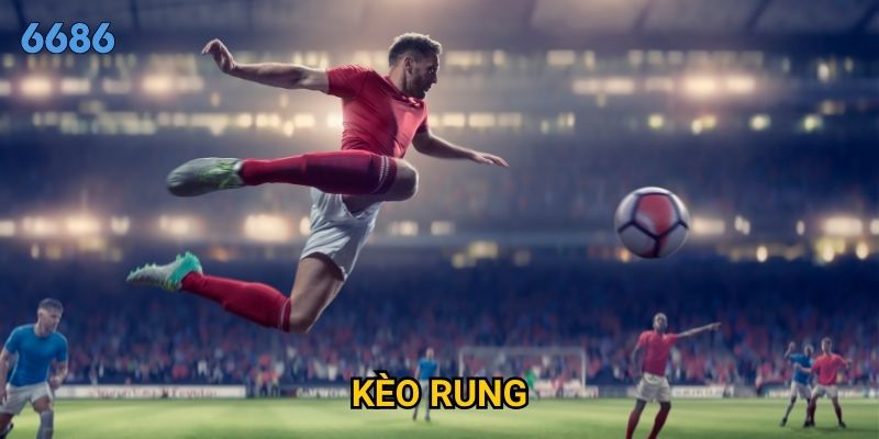 Kèo rung là gì và tại sao lại xuất hiện thường xuyên tại 6686?
