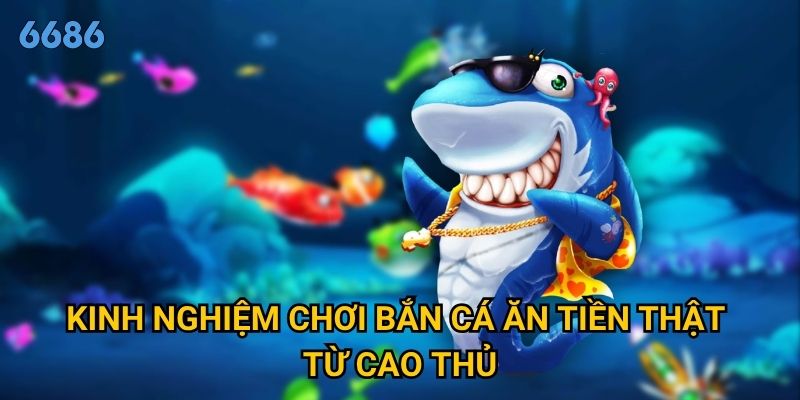 Tại sao chơi bắn cá ăn tiền thật lại hấp dẫn game thủ tại 6686? 3 Kinh nghiệm chơi bắn cá ăn tiền thật từ cao thủ