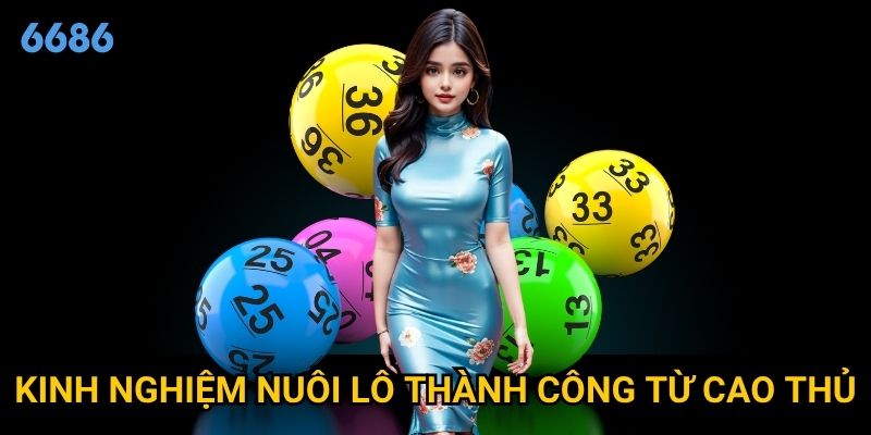 Tại sao nuôi lô lại được xem là phương pháp hiệu quả tại 6686? 3 Kinh nghiệm nuôi lô thành công từ cao thủ