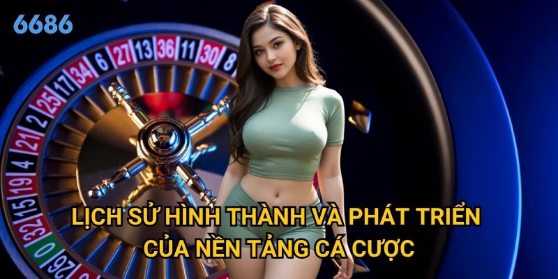 Tại sao nên tìm hiểu giới thiệu nhà cái 6686 trước khi tham gia? 1 Lịch sử hình thành và phát triển của nền tảng cá cược