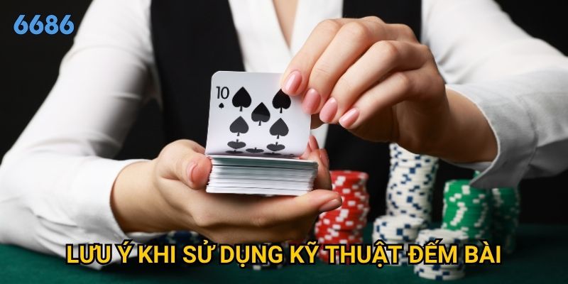 Có thể áp dụng kỹ thuật đếm bài blackjack tại 6686 được không? 3 Lưu ý khi sử dụng kỹ thuật đếm bài