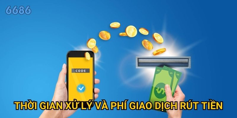 Rút tiền từ 6686 có khó khăn và mất bao lâu để nhận được? 3 Thời gian xử lý và phí giao dịch rút tiền